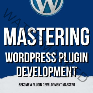 Mastering WordPress Plugin Development